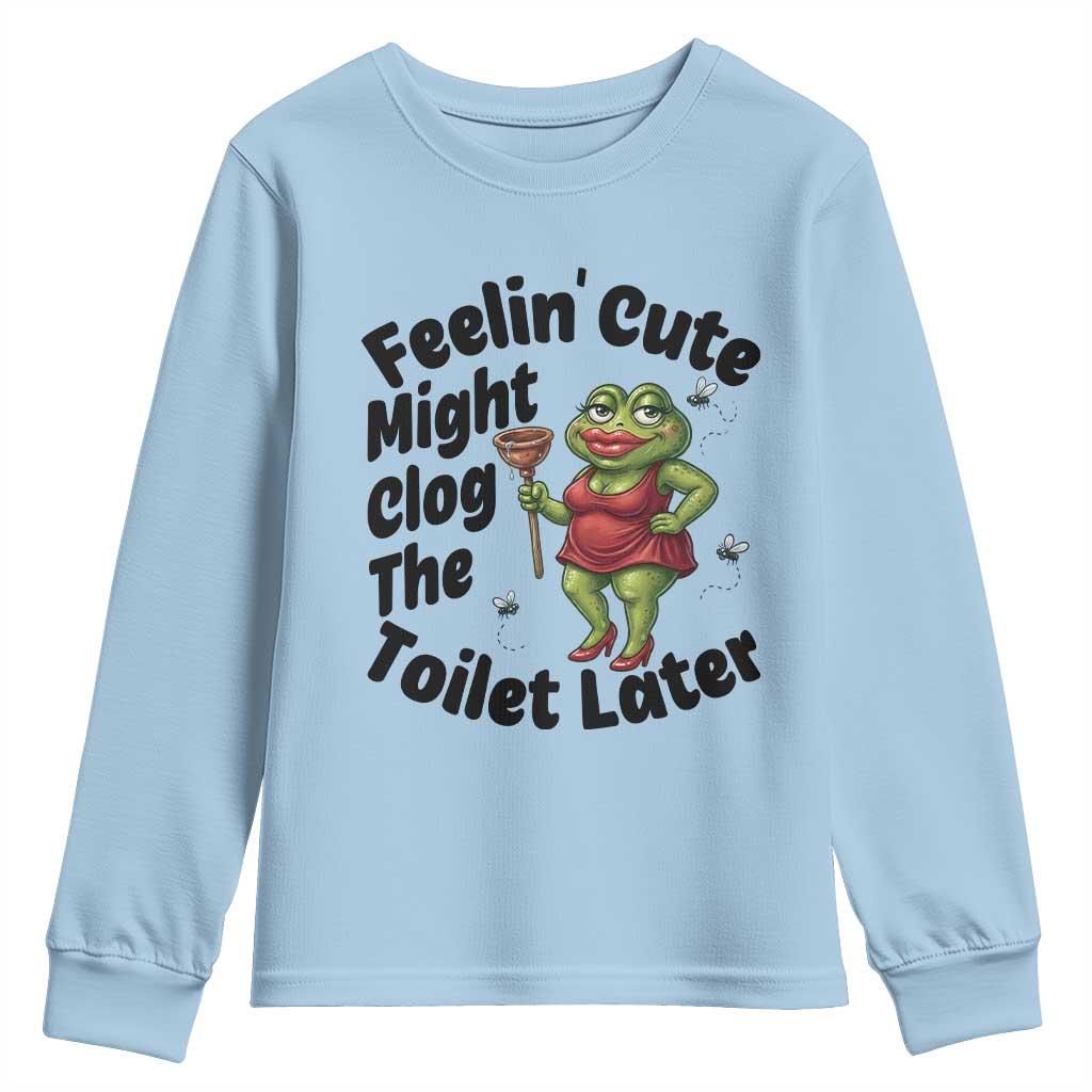 Funny Frog Bathroom Jokes Youth Sweatshirt Feeling Cute Might Clog The Toilet Later TS12 Light Blue Print Your Wear