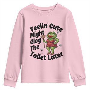 Funny Frog Bathroom Jokes Youth Sweatshirt Feeling Cute Might Clog The Toilet Later TS12 Light Pink Print Your Wear