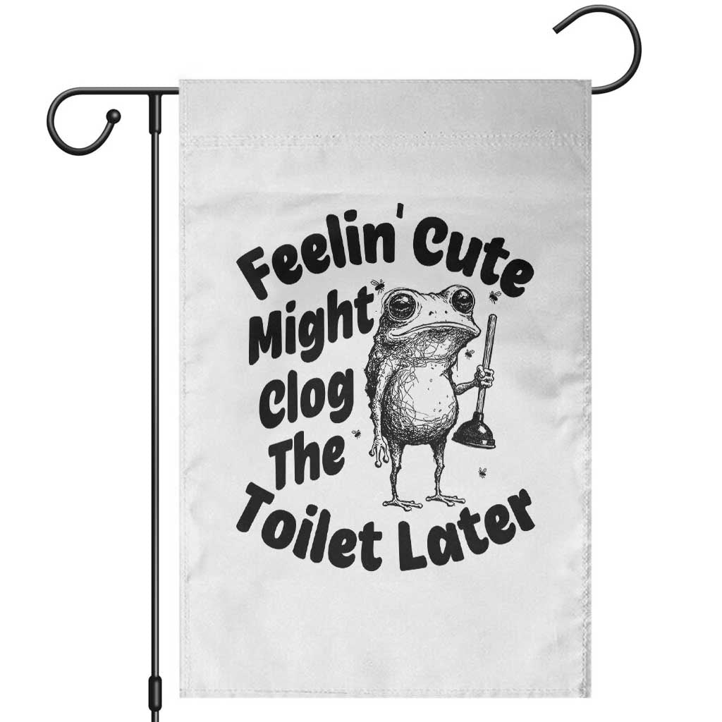 Funny Plumber Frog Gift Garden Flag Feeling Cute Might Clog The Toilet Later TS12 White Print Your Wear