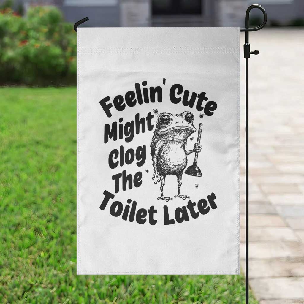 Funny Plumber Frog Gift Garden Flag Feeling Cute Might Clog The Toilet Later TS12 Print Your Wear