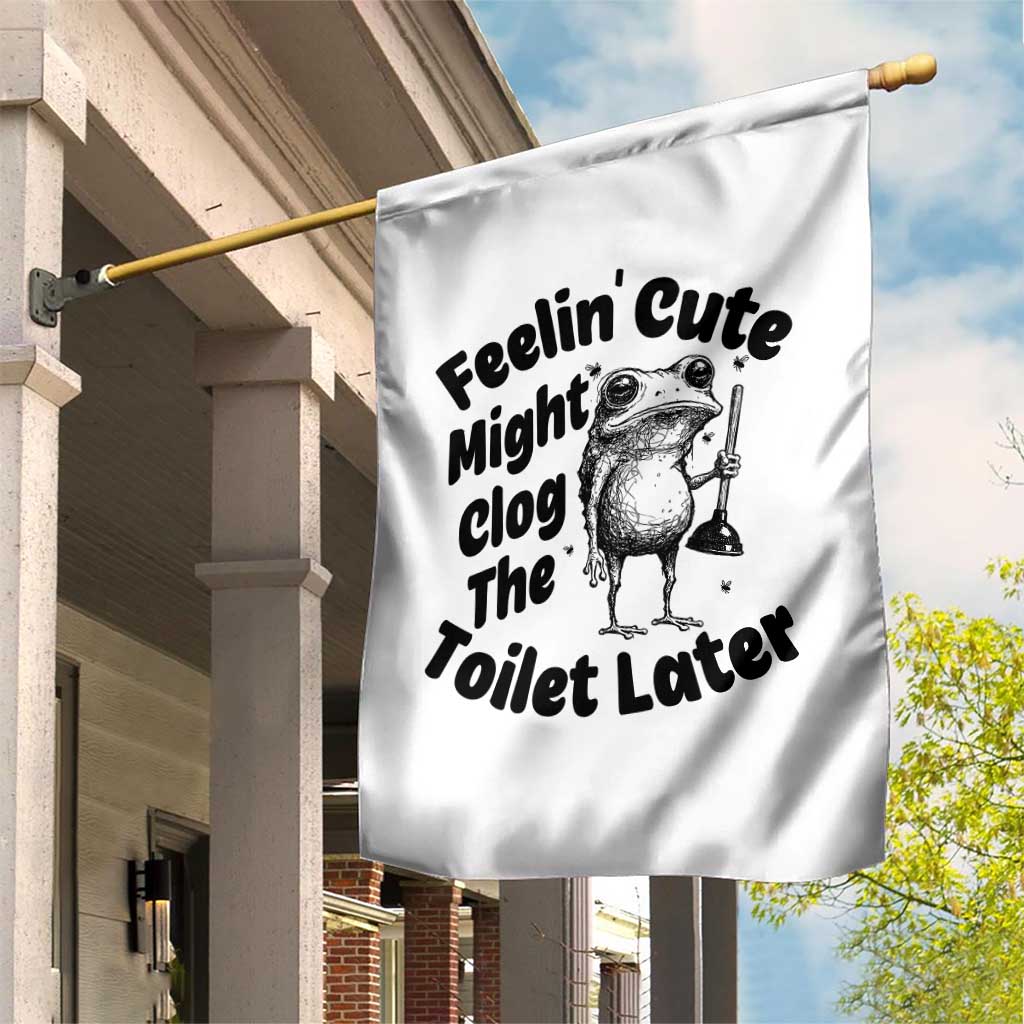 Funny Plumber Frog Gift Garden Flag Feeling Cute Might Clog The Toilet Later TS12 Print Your Wear