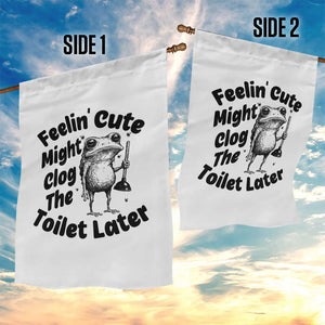 Funny Plumber Frog Gift Garden Flag Feeling Cute Might Clog The Toilet Later TS12 Print Your Wear