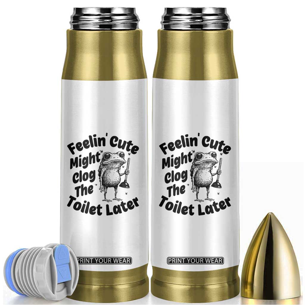 Funny Plumber Frog Gift Bullet Tumbler Feeling Cute Might Clog The Toilet Later TS12 White Print Your Wear