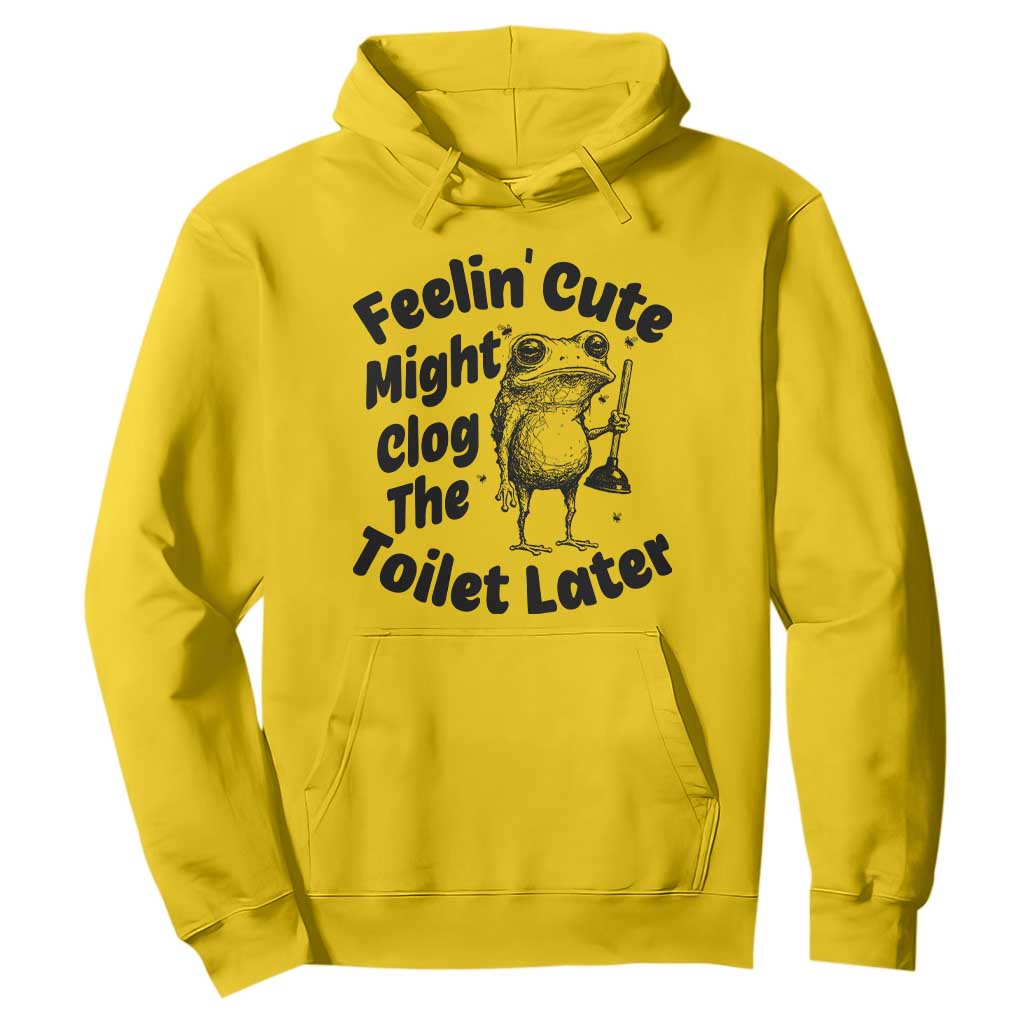 Funny Plumber Frog Gift Hoodie Feeling Cute Might Clog The Toilet Later TS12 Daisy Print Your Wear