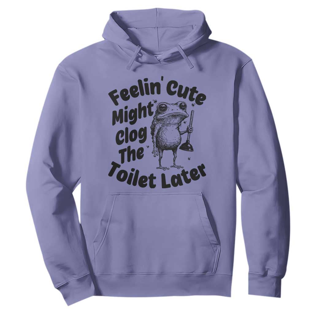 Funny Plumber Frog Gift Hoodie Feeling Cute Might Clog The Toilet Later TS12 Violet Print Your Wear