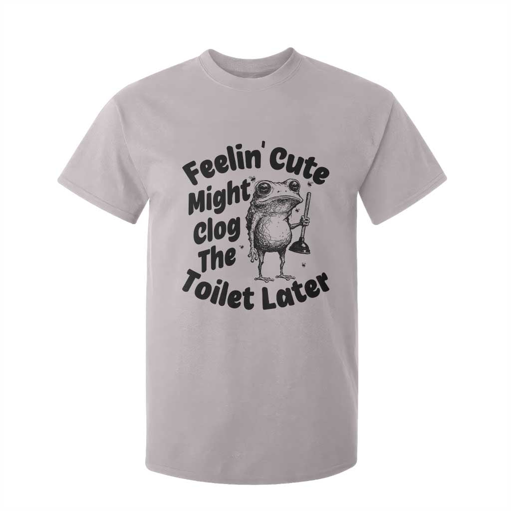 Funny Plumber Frog Gift T Shirt For Kid Feeling Cute Might Clog The Toilet Later TS12 Ice Gray Print Your Wear