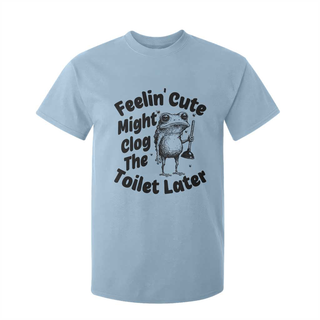 Funny Plumber Frog Gift T Shirt For Kid Feeling Cute Might Clog The Toilet Later TS12 Light Blue Print Your Wear