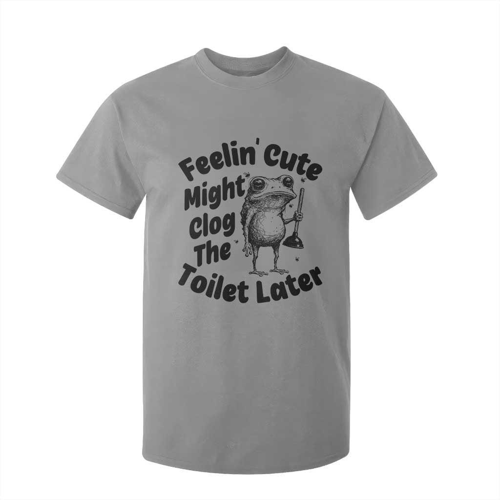 Funny Plumber Frog Gift T Shirt For Kid Feeling Cute Might Clog The Toilet Later TS12 Sport Gray Print Your Wear