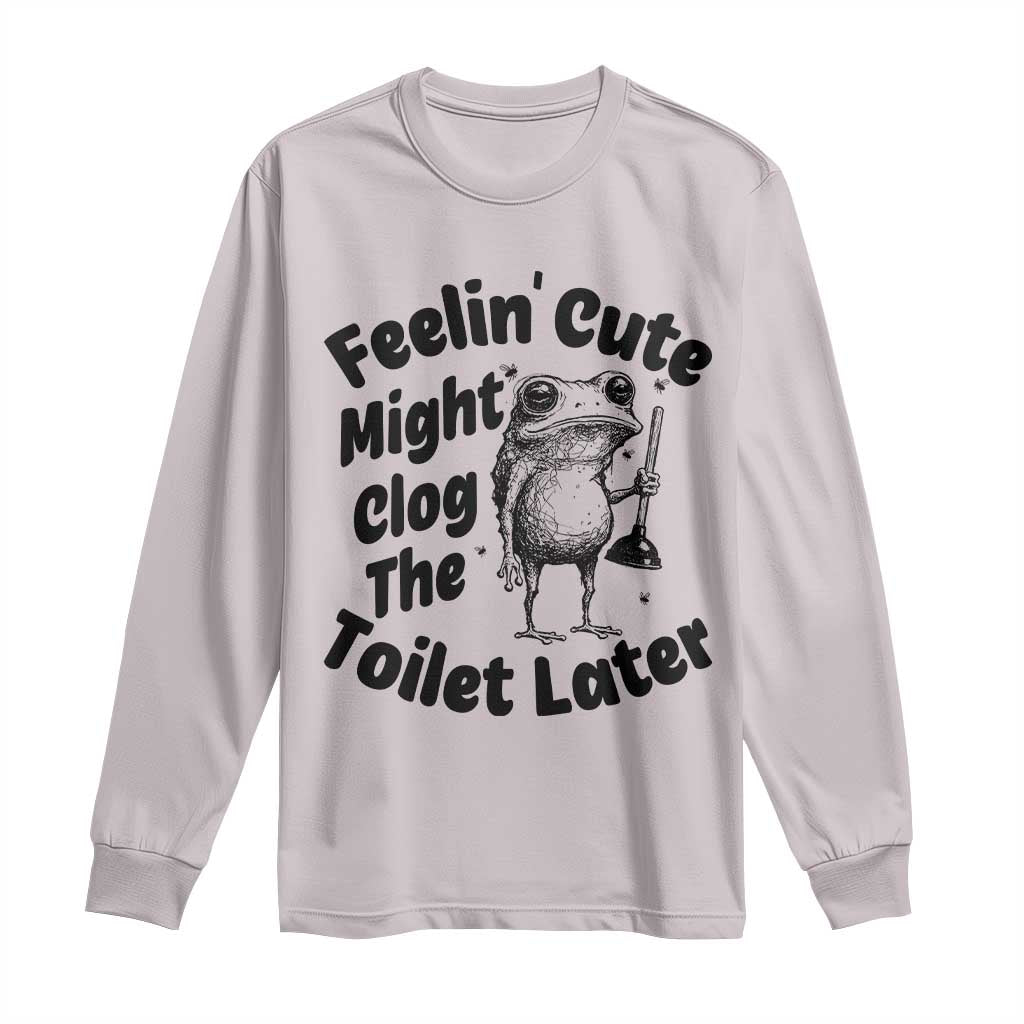 Funny Plumber Frog Gift Long Sleeve Shirt Feeling Cute Might Clog The Toilet Later TS12 Ice Gray Print Your Wear
