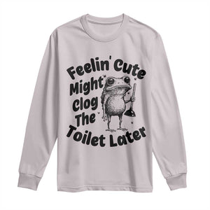 Funny Plumber Frog Gift Long Sleeve Shirt Feeling Cute Might Clog The Toilet Later TS12 Ice Gray Print Your Wear