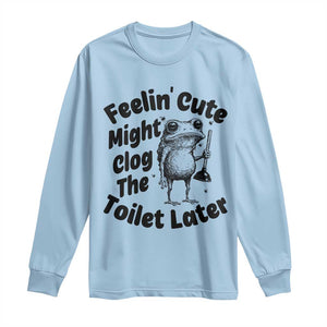 Funny Plumber Frog Gift Long Sleeve Shirt Feeling Cute Might Clog The Toilet Later TS12 Light Blue Print Your Wear