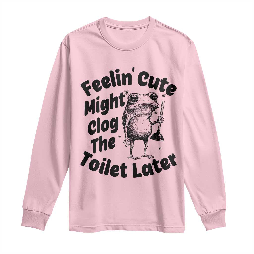 Funny Plumber Frog Gift Long Sleeve Shirt Feeling Cute Might Clog The Toilet Later TS12 Light Pink Print Your Wear