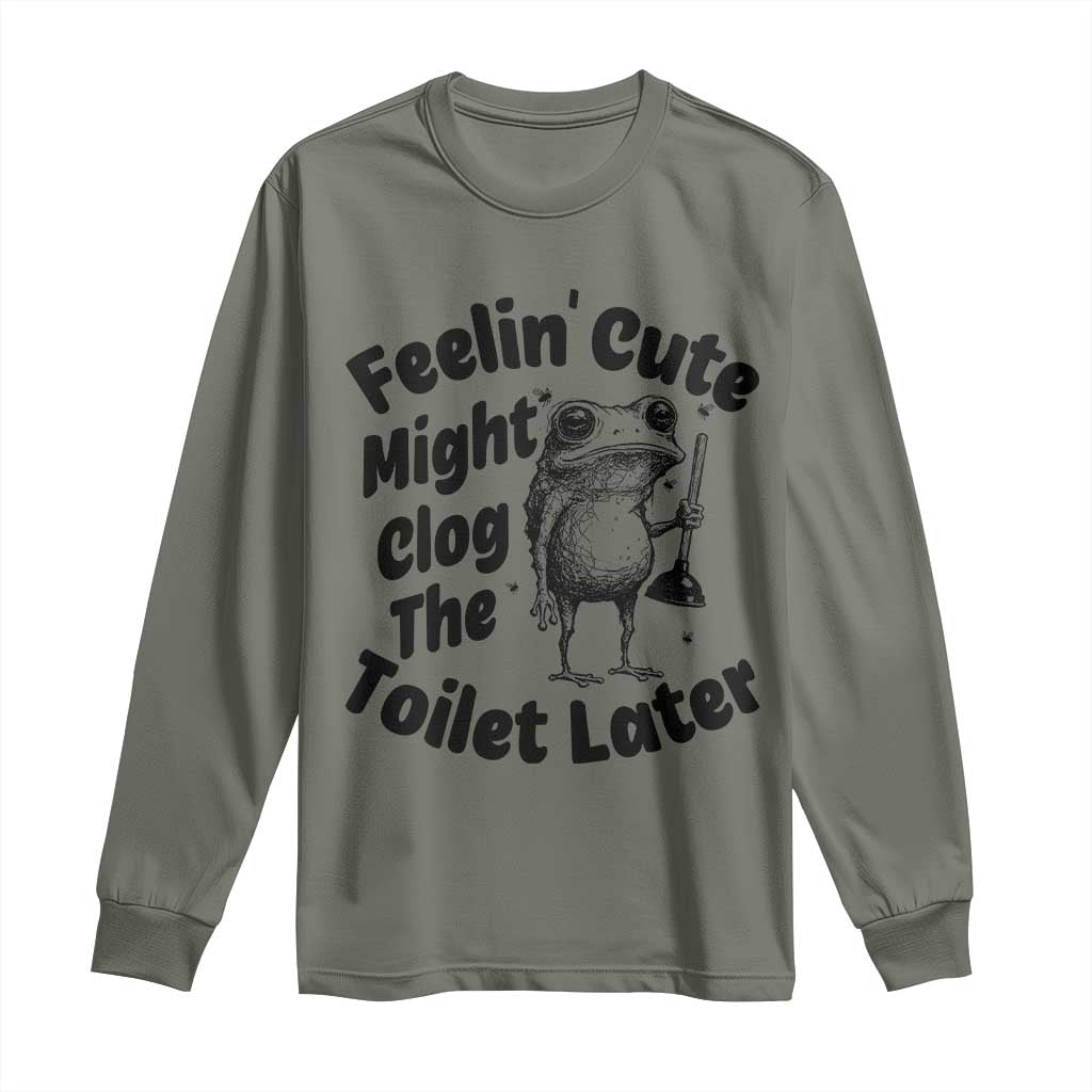 Funny Plumber Frog Gift Long Sleeve Shirt Feeling Cute Might Clog The Toilet Later TS12 Military Green Print Your Wear
