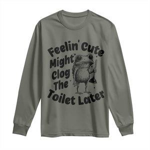Funny Plumber Frog Gift Long Sleeve Shirt Feeling Cute Might Clog The Toilet Later TS12 Military Green Print Your Wear