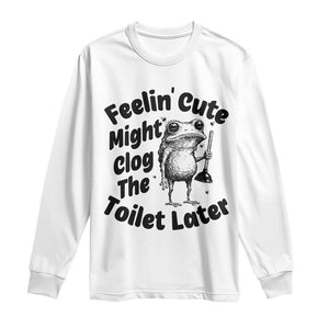 Funny Plumber Frog Gift Long Sleeve Shirt Feeling Cute Might Clog The Toilet Later TS12 White Print Your Wear