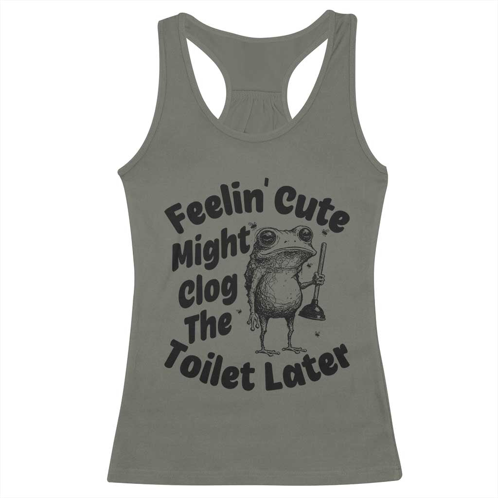 Funny Plumber Frog Gift Racerback Tank Top Feeling Cute Might Clog The Toilet Later TS12 Military Green Print Your Wear