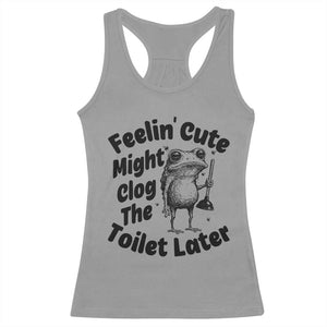 Funny Plumber Frog Gift Racerback Tank Top Feeling Cute Might Clog The Toilet Later TS12 Sport Gray Print Your Wear