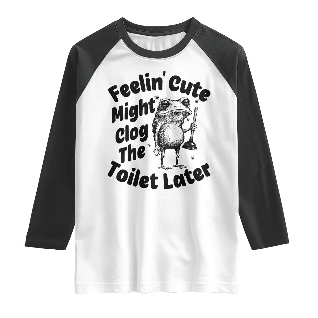Funny Plumber Frog Gift Raglan Shirt Feeling Cute Might Clog The Toilet Later TS12 White Black Print Your Wear