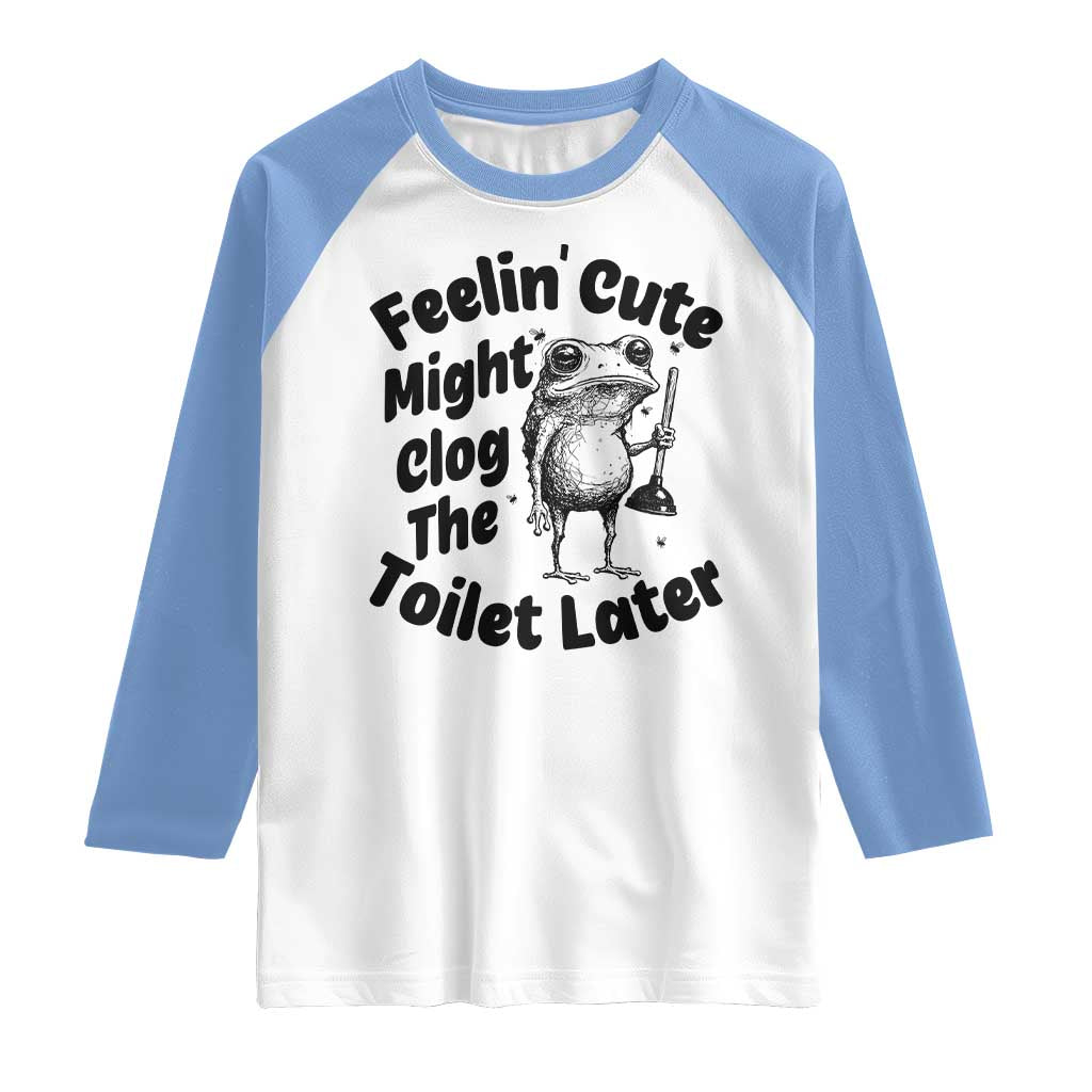 Funny Plumber Frog Gift Raglan Shirt Feeling Cute Might Clog The Toilet Later TS12 White Carolina Blue Print Your Wear