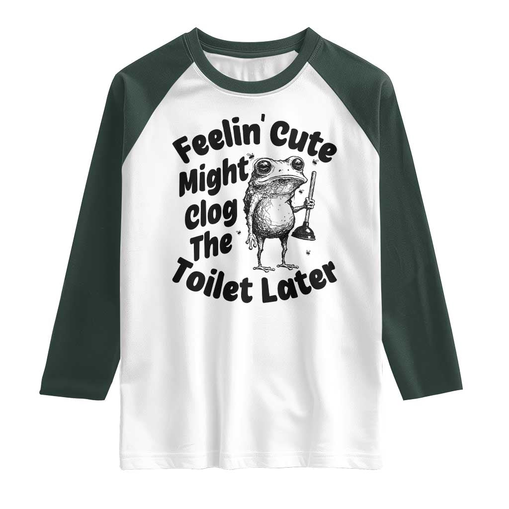 Funny Plumber Frog Gift Raglan Shirt Feeling Cute Might Clog The Toilet Later TS12 White Dark Forest Green Print Your Wear