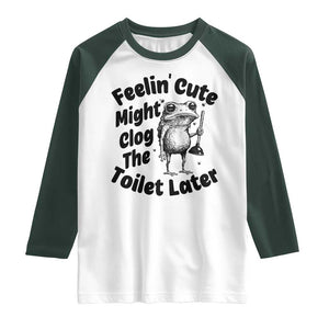 Funny Plumber Frog Gift Raglan Shirt Feeling Cute Might Clog The Toilet Later TS12 White Dark Forest Green Print Your Wear