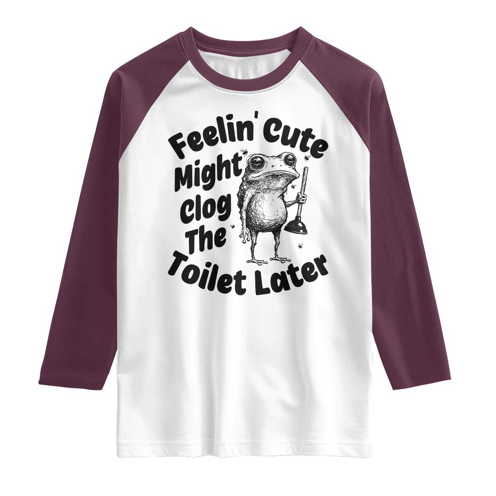 Funny Plumber Frog Gift Raglan Shirt Feeling Cute Might Clog The Toilet Later TS12 White Maroon Print Your Wear