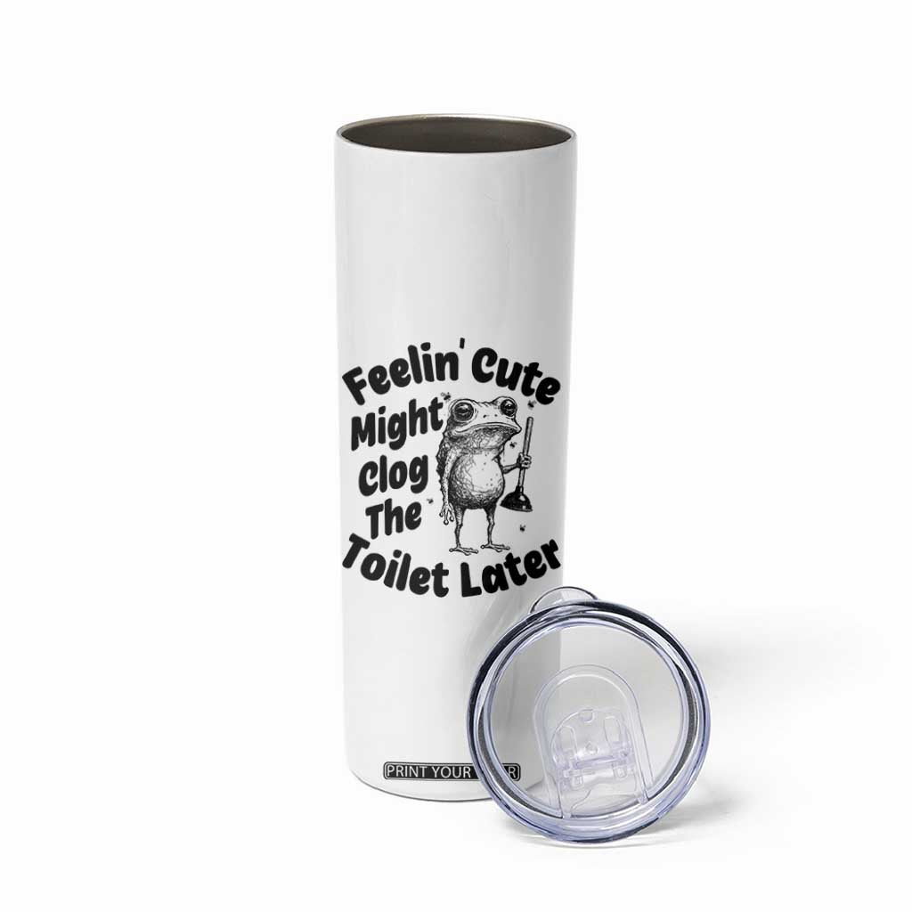 Funny Plumber Frog Gift Skinny Tumbler Feeling Cute Might Clog The Toilet Later TS12 Print Your Wear