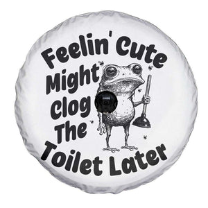 Funny Plumber Frog Gift Spare Tire Cover Feeling Cute Might Clog The Toilet Later TS12 Print Your Wear