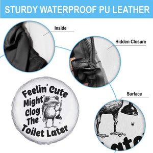 Funny Plumber Frog Gift Spare Tire Cover Feeling Cute Might Clog The Toilet Later TS12 Print Your Wear