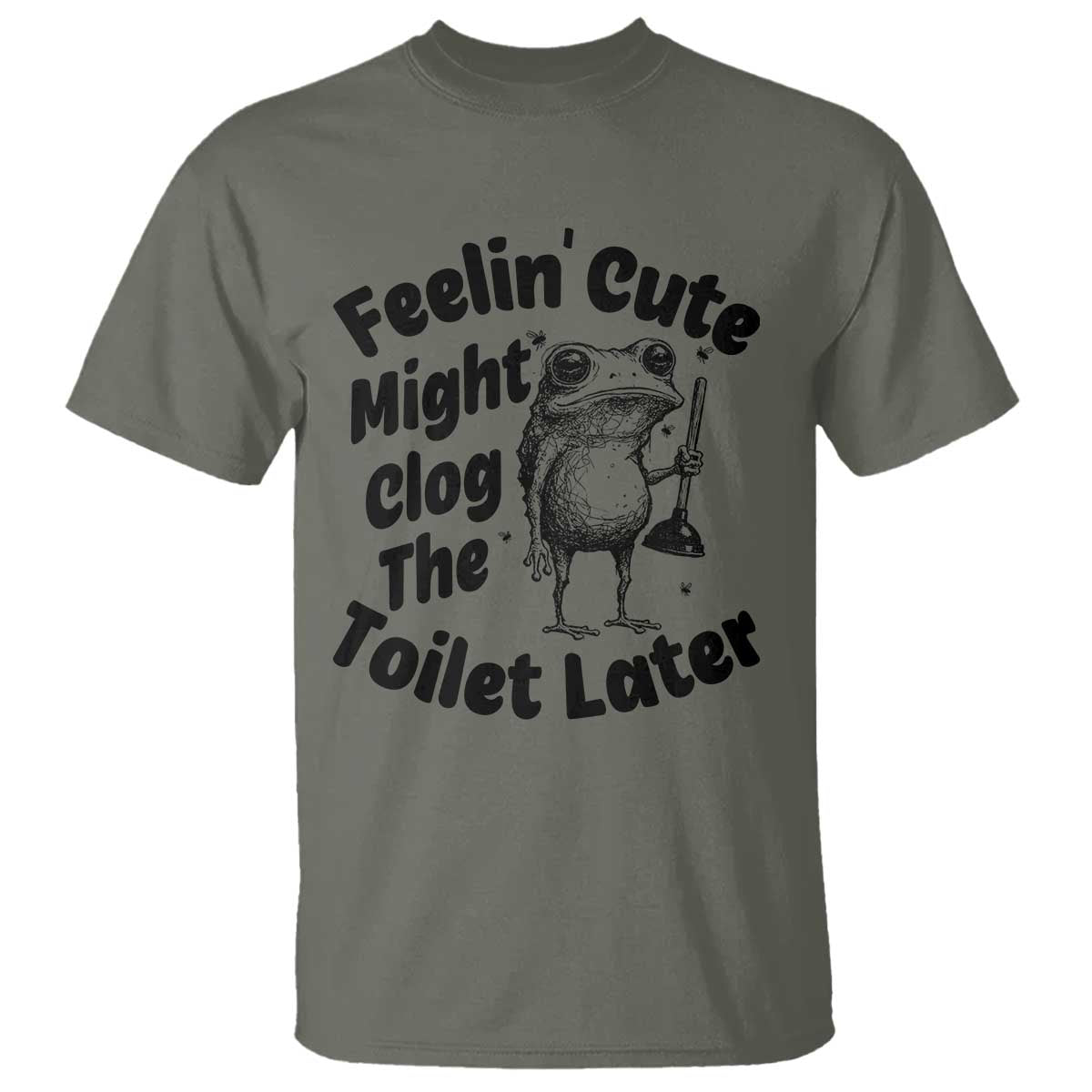 Funny Plumber Frog Gift T Shirt Feeling Cute Might Clog The Toilet Later TS12 Military Green Print Your Wear