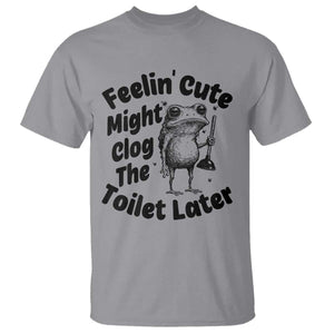 Funny Plumber Frog Gift T Shirt Feeling Cute Might Clog The Toilet Later TS12 Sport Gray Print Your Wear