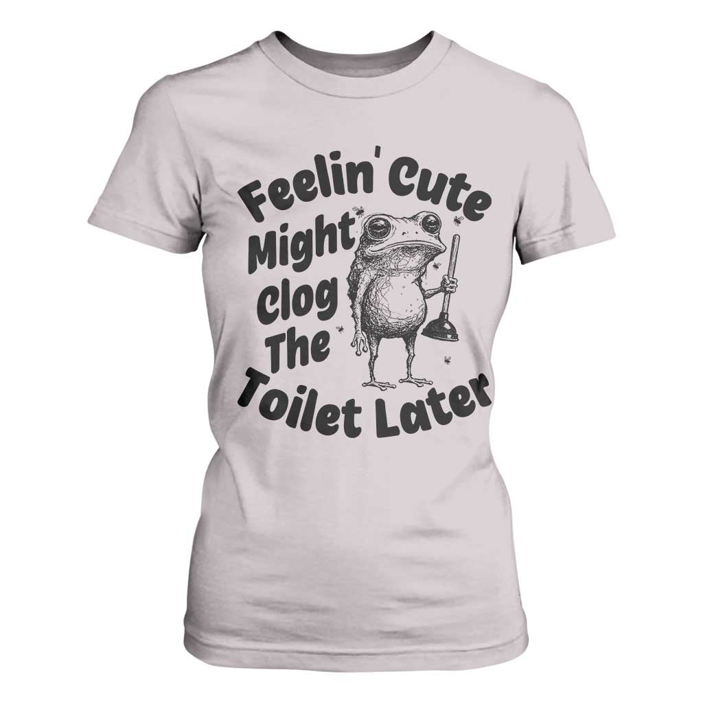 Funny Plumber Frog Gift T Shirt For Women Feeling Cute Might Clog The Toilet Later TS12 Ice Gray Print Your Wear