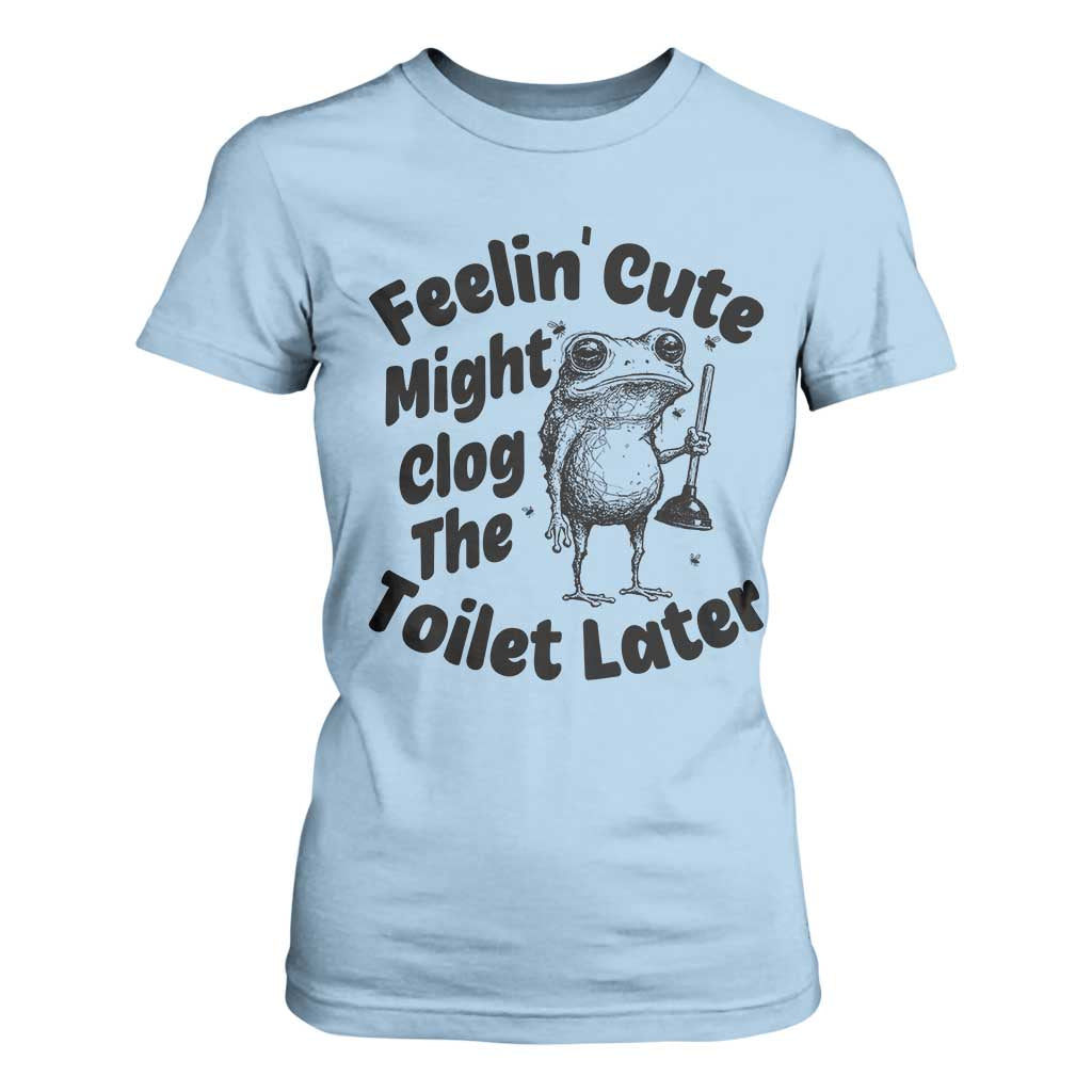 Funny Plumber Frog Gift T Shirt For Women Feeling Cute Might Clog The Toilet Later TS12 Light Blue Print Your Wear