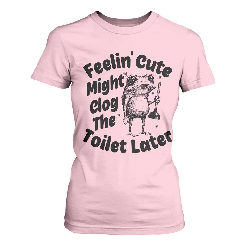 Funny Plumber Frog Gift T Shirt For Women Feeling Cute Might Clog The Toilet Later TS12 Light Pink Print Your Wear