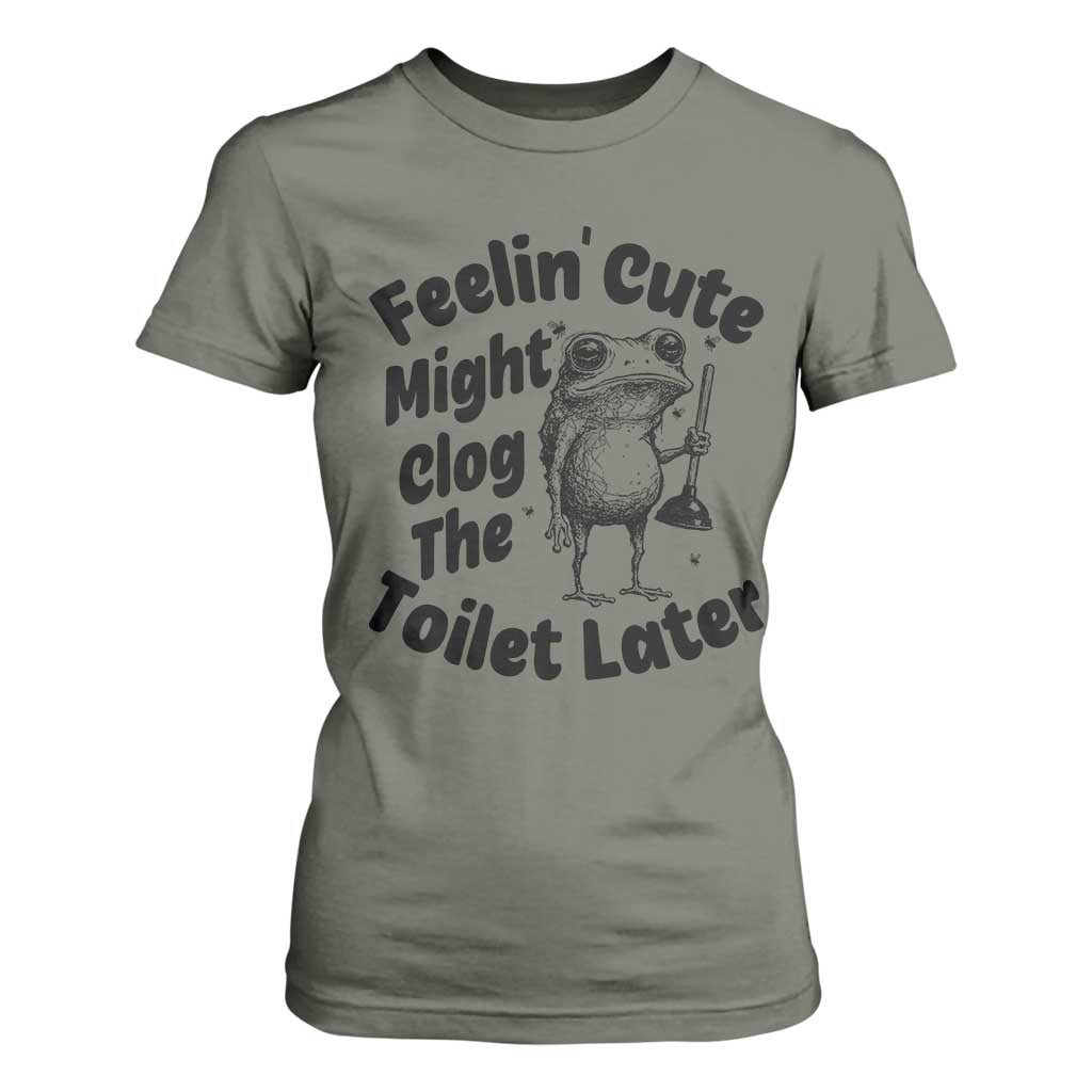 Funny Plumber Frog Gift T Shirt For Women Feeling Cute Might Clog The Toilet Later TS12 Military Green Print Your Wear