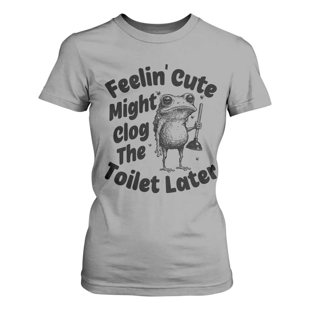Funny Plumber Frog Gift T Shirt For Women Feeling Cute Might Clog The Toilet Later TS12 Sport Gray Print Your Wear