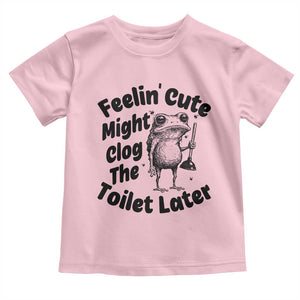 Funny Plumber Frog Gift Toddler T Shirt Feeling Cute Might Clog The Toilet Later TS12 Light Pink Print Your Wear