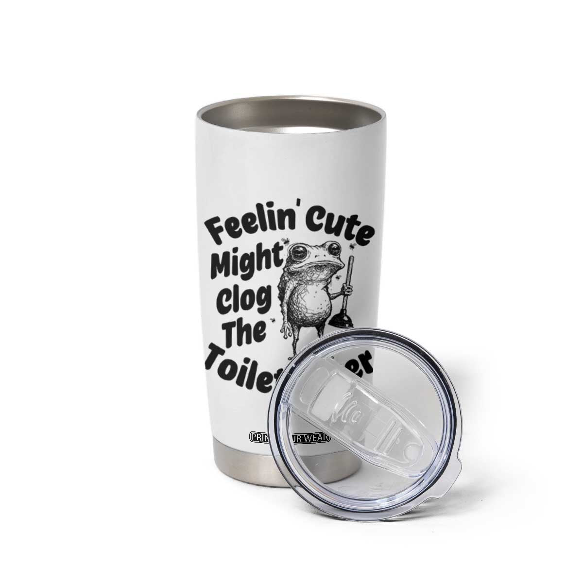 Funny Plumber Frog Gift Tumbler Cup Feeling Cute Might Clog The Toilet Later TS12 Print Your Wear
