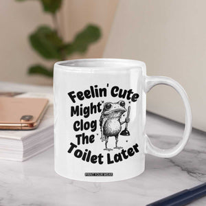 Funny Plumber Frog Gift Coffee Mug Feeling Cute Might Clog The Toilet Later TS12 Print Your Wear