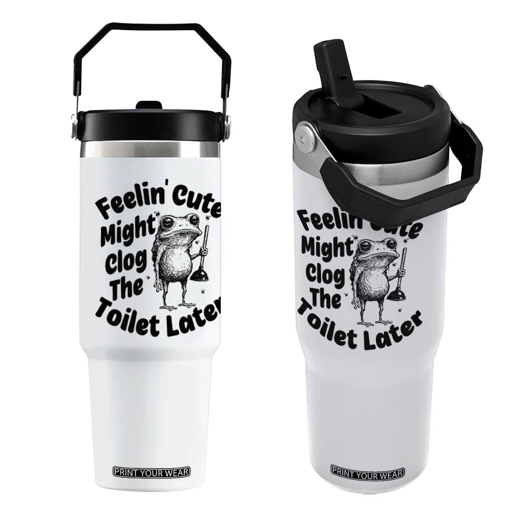 Funny Plumber Frog Gift Flip Straw Tumbler Feeling Cute Might Clog The Toilet Later TS12 One Size: 30 oz White Print Your Wear