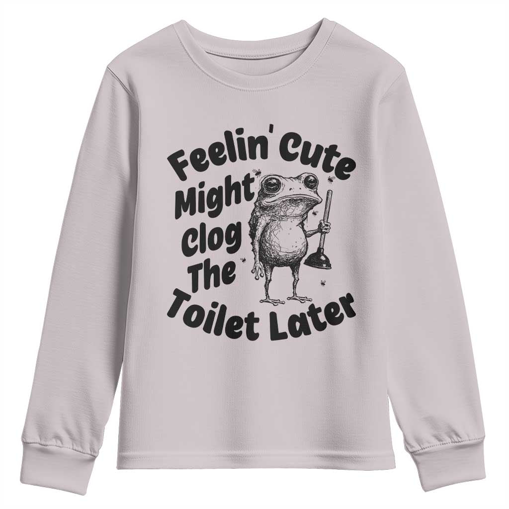 Funny Plumber Frog Gift Youth Sweatshirt Feeling Cute Might Clog The Toilet Later TS12 Ice Gray Print Your Wear