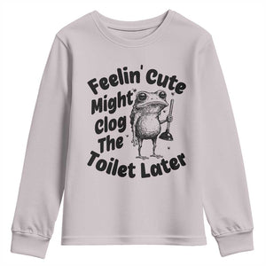 Funny Plumber Frog Gift Youth Sweatshirt Feeling Cute Might Clog The Toilet Later TS12 Ice Gray Print Your Wear