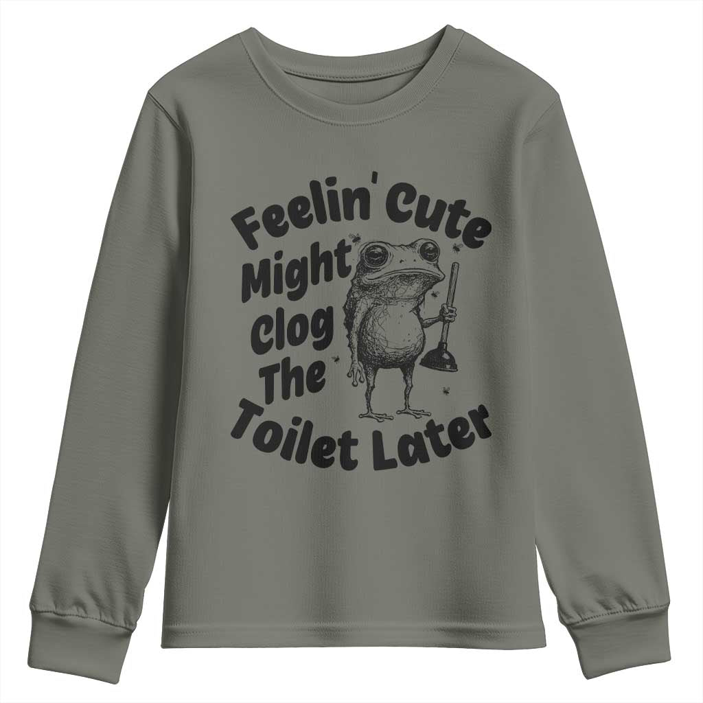 Funny Plumber Frog Gift Youth Sweatshirt Feeling Cute Might Clog The Toilet Later TS12 Military Green Print Your Wear