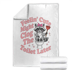 Feeling Cute Might Clog Toilet Later Throw Blanket Funny Raccoon TS12 White Print Your Wear