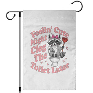 Feeling Cute Might Clog Toilet Later Garden Flag Funny Raccoon TS12 White Print Your Wear