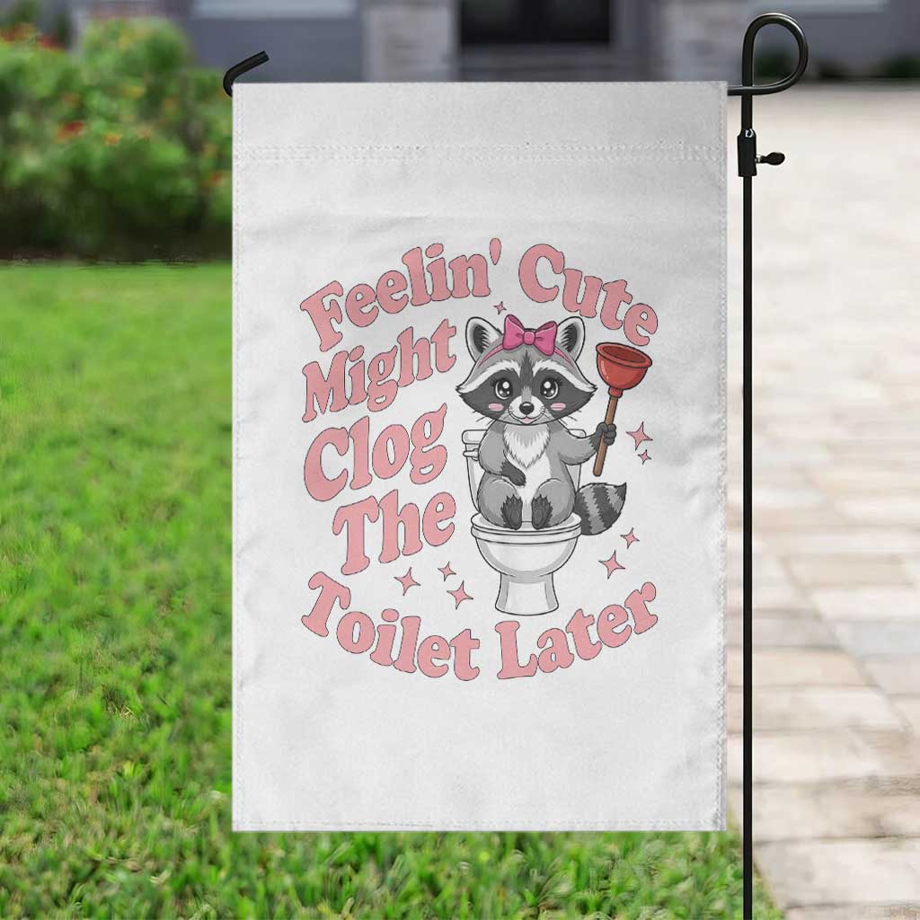 Feeling Cute Might Clog Toilet Later Garden Flag Funny Raccoon TS12 Print Your Wear