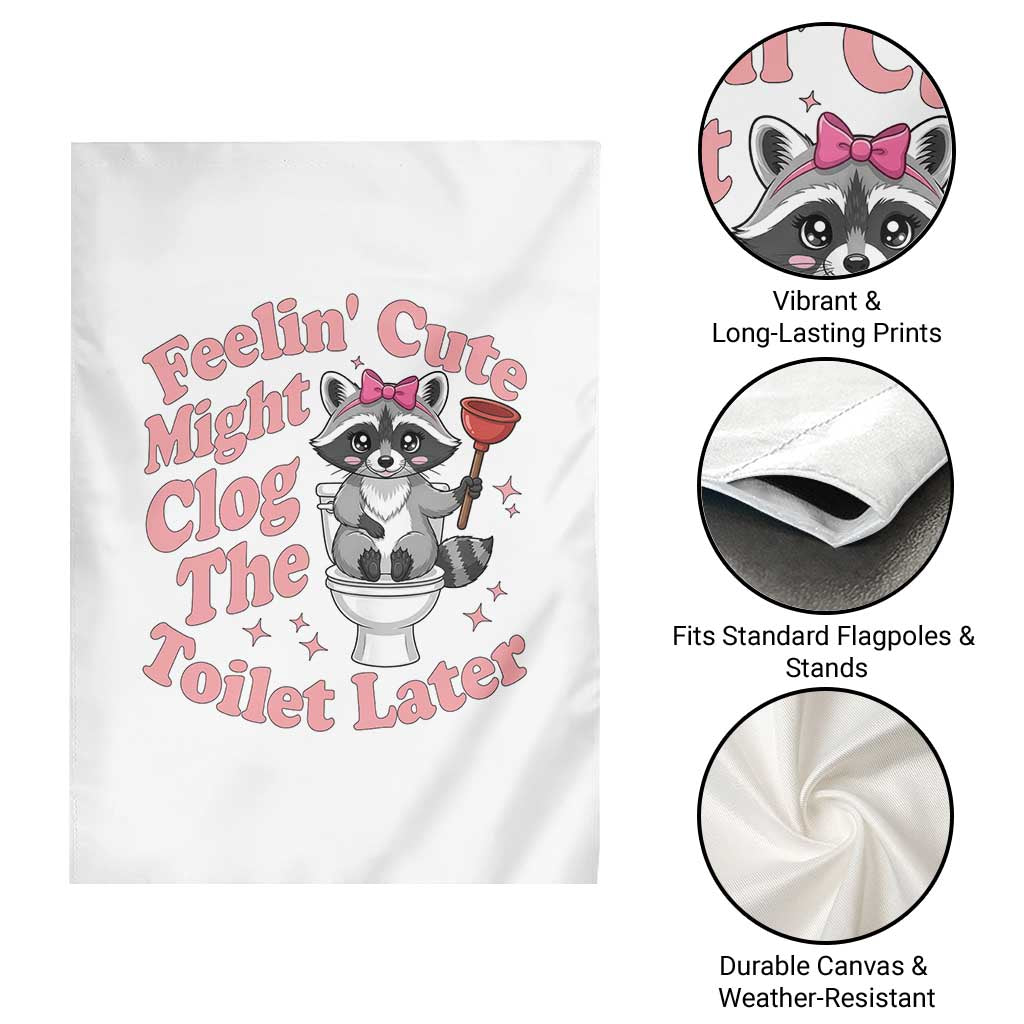 Feeling Cute Might Clog Toilet Later Garden Flag Funny Raccoon TS12 Print Your Wear