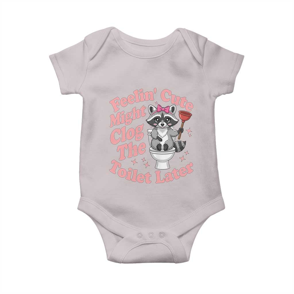 Feeling Cute Might Clog Toilet Later Baby Onesie Funny Raccoon TS12 Ice Gray Print Your Wear
