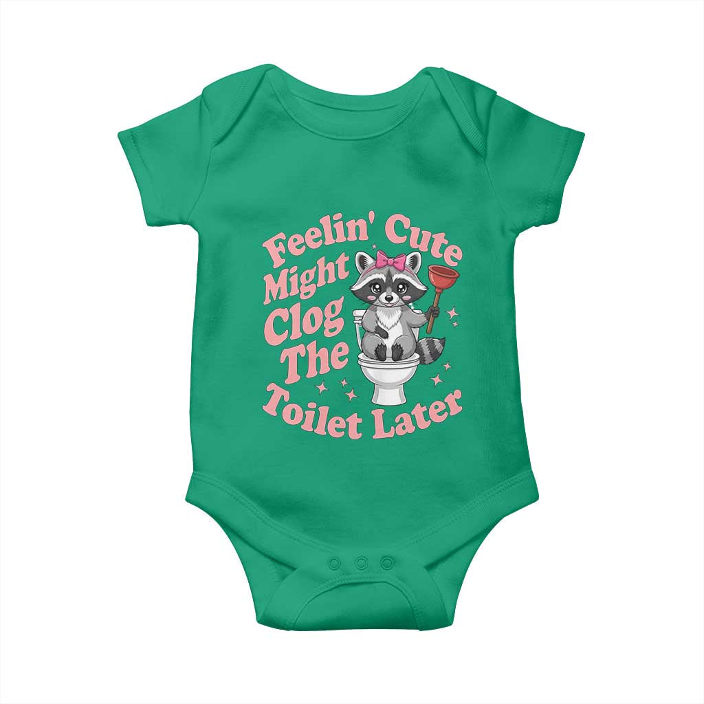 Feeling Cute Might Clog Toilet Later Baby Onesie Funny Raccoon TS12 Irish Green Print Your Wear