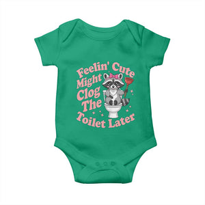 Feeling Cute Might Clog Toilet Later Baby Onesie Funny Raccoon TS12 Irish Green Print Your Wear